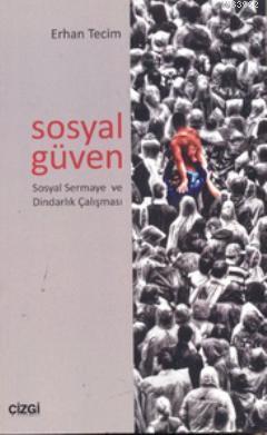 Sosyal Güven Sosyal Sermaye ve Dindarlık Çalışması; Sosyal Sermaye ve 