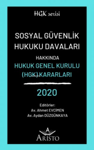 Sosyal Güvenlik Hukuku Davaları Hakkında Hukuk Genel Kurulu Kararları 