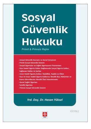 Sosyal Güvenlik Hukuku; Primli ve Primsiz Rejim | Hasan Yüksel | Ekin 