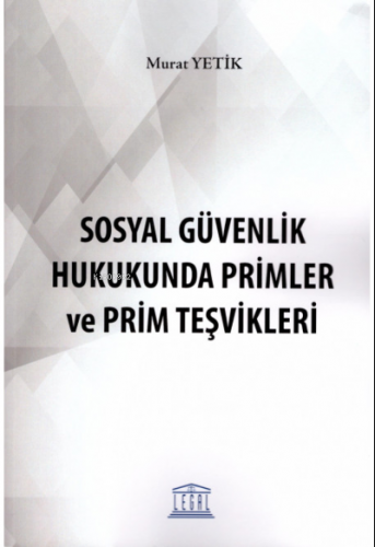 Sosyal Güvenlik Hukukunda Primler ve Prim Teşvikleri | Murat Yetik | L