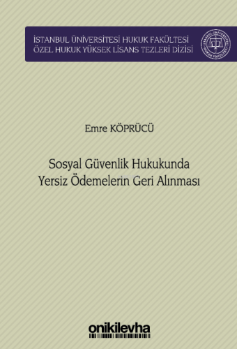 Sosyal Güvenlik Hukukunda Yersiz Ödemelerin Geri Alınması;İstanbul Üni