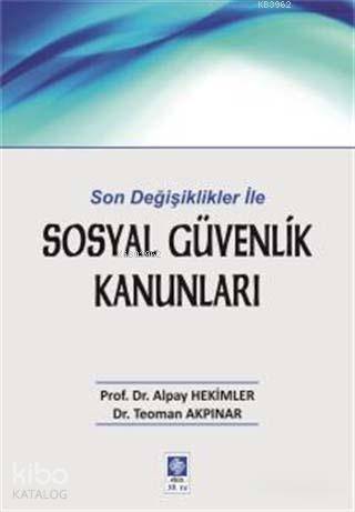 Sosyal Güvenlik Kanunları; Son Değişiklikler ile | Alpay Hekimler | Ek