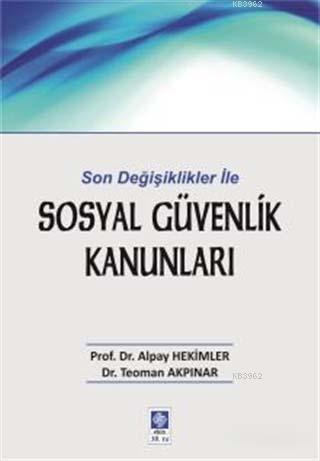 Sosyal Güvenlik Kanunları; Son Değişiklikler ile | Alpay Hekimler | Ek