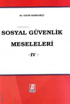 Sosyal Güvenlik Meseleleri -IV- | Ozan Bardakçı | Bilge Yayınevi - Huk