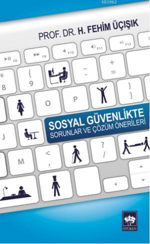 Sosyal Güvenlikte Sorunlar ve Çözüm Önerileri | H. Fehim Üçışık | Ötük