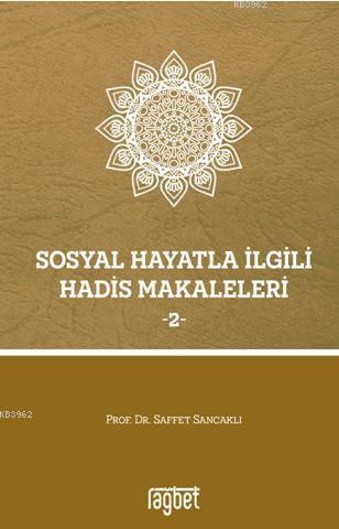 Sosyal Hayatla İlgili Hadis Makaleleri - 2 | Saffet Sancaklı | Rağbet 