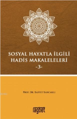 Sosyal Hayatla İlgili Hadis Makaleleri-3 | Saffet Sancaklı | Rağbet Ya