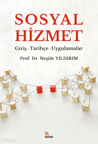 Sosyal Hizmet;Giriş-Tarihçe-Uygulamalar | Neşide Yıldırım | Kriter Yay