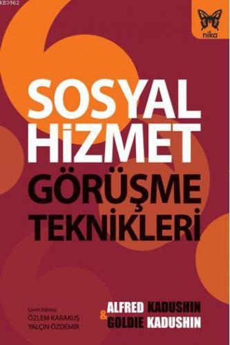 Sosyal Hizmet Görüşme Teknikleri | Alfred Kadushin | Nika Yayınevi