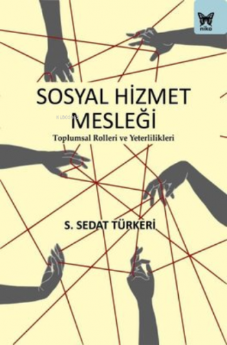 Sosyal Hizmet Mesleği: Toplumsal Rolleri ve Yeterlilikleri | S. Sedat 