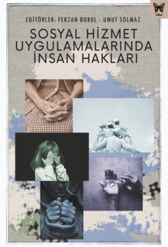 Sosyal Hizmet Uygulamalarında İnsan Hakları | Ferzan Durul | Nika Yayı