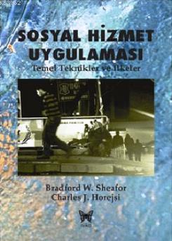 Sosyal Hizmet Uygulaması; Temel Teknikler ve İlkeler | Bradford W. She