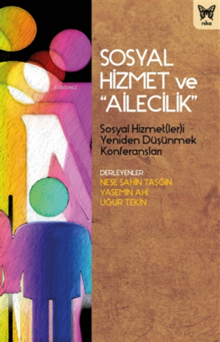 Sosyal Hizmet Ve " Ailecilik ";Sosyal Hizmet(ler)i Yeniden Düşünmek Ko