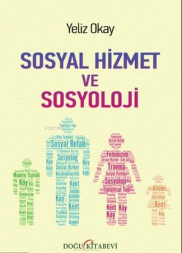 Sosyal Hizmet ve Sosyoloji | Yeliz Okay | Doğu Kitabevi