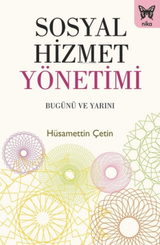 Sosyal Hizmet Yönetimi: Bugünü ve Yarını | Hüsamettin Çetin | Nika Yay