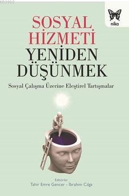 Sosyal Hizmeti Yeniden Düşünmek | İbrahim Cılga | Nika Yayınevi