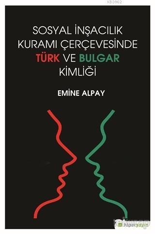 Sosyal İnşacılık Kuramı Çerçevesinde Türk ve Bulgar Kimliği | Emine Al