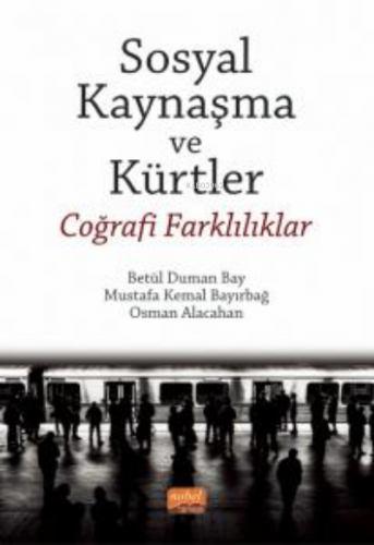 Sosyal Kaynaşma ve Kürtler - Coğrafi Farklılıklar | Betül Duman Bay | 