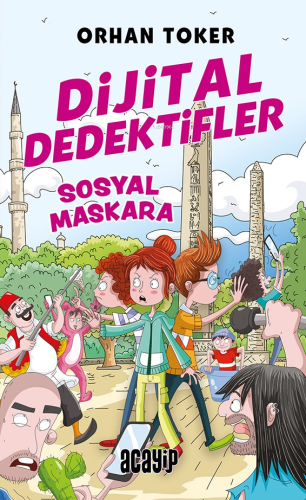 Sosyal Maskara;Dijital Dedektifler - 3 | Orhan Toker | Acayip Kitaplar