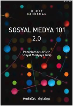 Sosyal Medya 101 2.0; Pazarlamacılar İçin Sosyal Medyaya Giriş | Murat