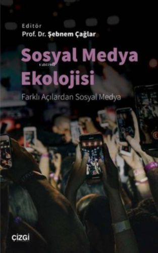 Sosyal Medya Ekolojisi Farklı Açılardan Sosyal Medya | Şebnem Çağlar |