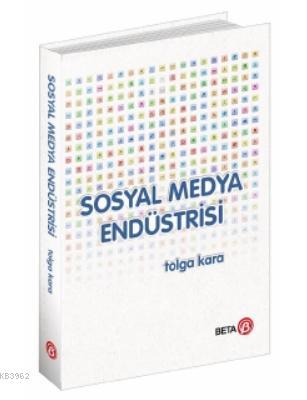 Sosyal Medya Endüstrisi | Tolga Kara | Beta Akademik