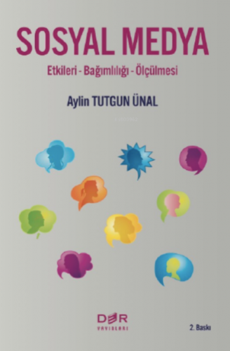 Sosyal Medya; Etkileri, Bağımlılığı ve Ölçülmesi | Aylin Tutgun Ü