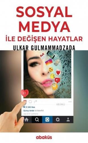 Sosyal Medya ile Değişen Hayatlar | Ulkar Gulmammadzada | Abaküs Kitap