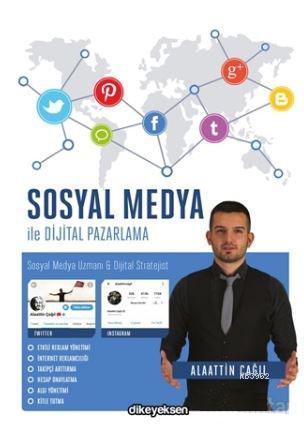 Sosyal Medya ile Dijital Pazarlama | Alaattin Çağıl | Dikeyeksen Yayın