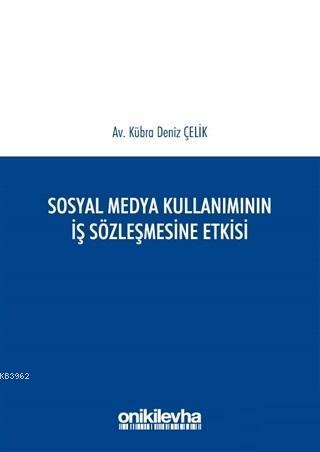 Sosyal Medya Kullanımının İş Sözleşmesine Etkisi | Kübra Deniz Çelik |