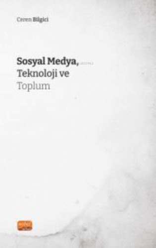 Sosyal Medya, Teknoloji ve Toplum | Ceren Bilgici | Nobel Bilimsel Ese