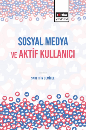 Sosyal Medya ve Aktif Kullanıcı | Sadettin Demirel | Eğitim Yayınevi