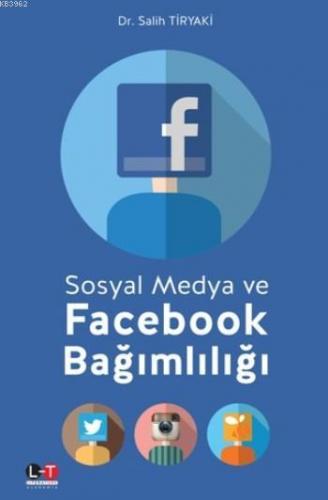 Sosyal Medya Ve Facebook Bağımlılığı | Salih Tiryaki | Literatürk Yayı