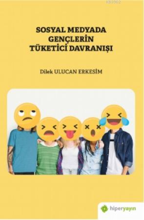 Sosyal Medyada Gençlerin Tüketici Davranışı | Dilek Ulucan Erkesim | 