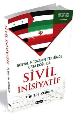 Sosyal Medyanın Etkisinde Orta Doğu'da Sivil İnisiyatif | F. Betül Kes