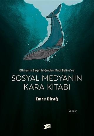 Sosyal Medyanın Kara Kitabı; Etkileşim Bağımlılığından Mavi Balina'ya 