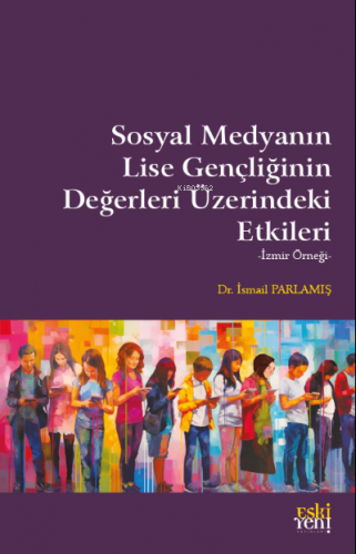 Sosyal Medyanın Lise Gençliğinin Değerleri Üzerindeki Etkileri | İsmai