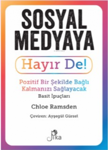 Sosyal Medyaya Hayır De! - Pozitif Bir Şekilde Bağlı Kalmanızı Sağlaya