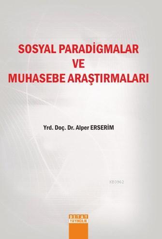 Sosyal Paradigmalar Ve Muhasebe Araşırmaları | Alper Erserim | Detay Y