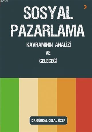 Sosyal Pazarlama Kavramının Analizi ve Geleceği | Gürkal Celal Özer | 