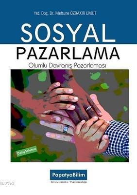 Sosyal Pazarlama - Olumlu Davranış Pazarlaması | Meftune Özbakır Umut 