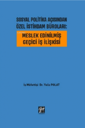 Sosyal Politika Açısından Özel İstihdam Büroları : Meslek Edinilmiş Ge