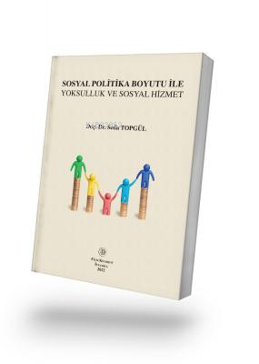 Sosyal Politika Boyutu İle Yoksulluk ve Sosyal Hizmet | Seda Topgül | 