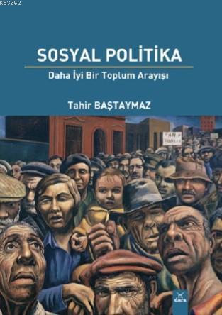 Sosyal Politika; Daha İyi Bir Toplum Arayışı | Tahir Baştaymaz | Dora 