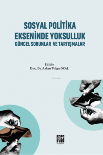 Sosyal Politika Ekseninde Yoksulluk Güncel Sorunlar ve Tartışmalar | A