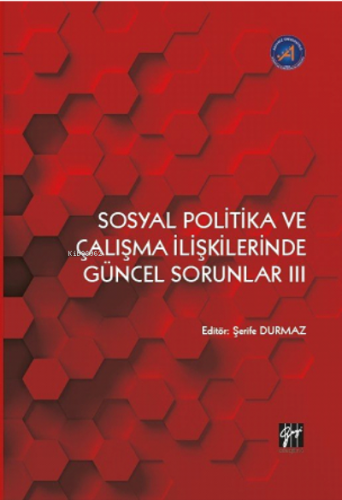 : Sosyal Politika ve Çalışma İlişkilerinde Güncel Sorunlar III | Şerif