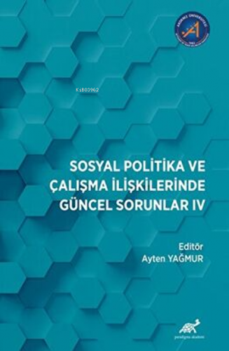 Sosyal Politika ve Çalışma İlişkilerinde Güncel Sorunlar: IV | Ayten Y