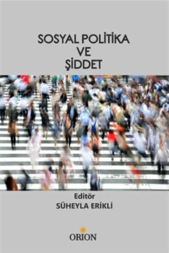 Sosyal Politika ve Şiddet | Süheyla Erikli | Orion Kitabevi