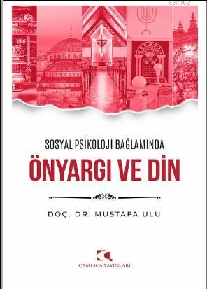 Sosyal Psikoloji Bağlamında Önyargı ve Din | Mustafa Ulu | Çamlıca Yay