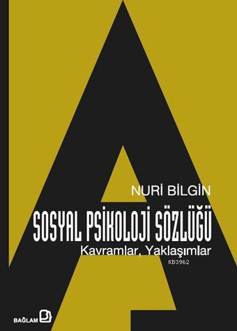 Sosyal Psikoloji Sözlüğü: Kavramlar, Yaklaşımlar | Nuri Bilgin | Bağla